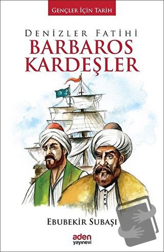 Denizler Fatihi Barbaros Kardeşler (Ciltli) - Ebubekir Subaşı - Aden Y