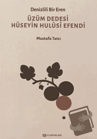 Denizlili Bir Eren Üzüm Dedesi Hüseyin Hulusi Efendi - Mustafa Tatcı -