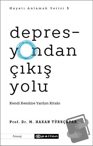 Depresyondan Çıkış Yolu - Prof. Dr. M. Hakan Türkçapar - Epsilon Yayın