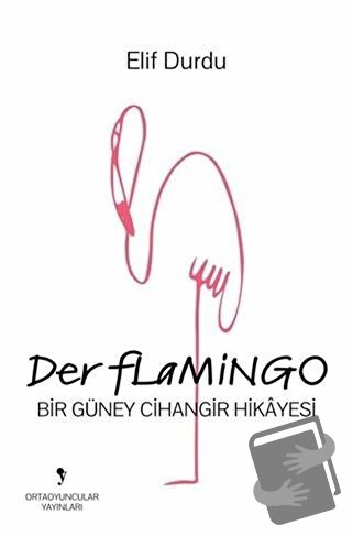 Der Flamingo - Elif Durdu - Ortaoyuncular Yayınları - Fiyatı - Yorumla