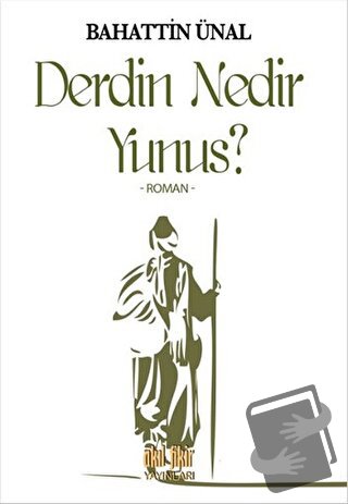 Derdin Nedir Yunus? - Bahattin Ünal - Akıl Fikir Yayınları - Fiyatı - 