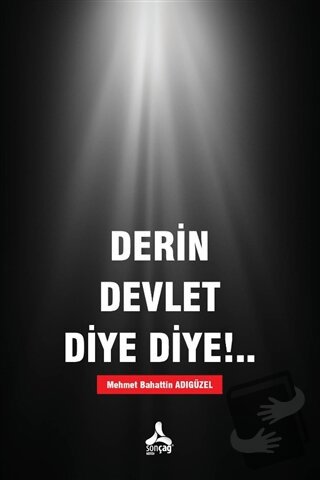 Derin Devlet Diye Diye!.. - Mehmet Bahattin Adıgüzel - Sonçağ Yayınlar