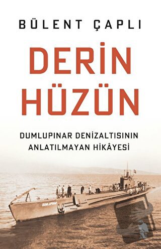 Derin Hüzün - Dumlupınar Denizaltısının Anlatılmayan Hikayesi - Bülent