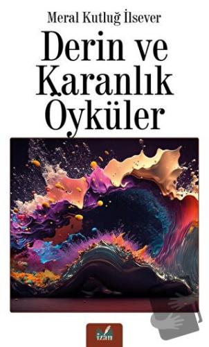 Derin ve Karanlık Öyküler - Meral Kutluğ İlsever - İzan Yayıncılık - F