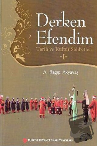 Derken Efendim - Tarih ve Kültür Sohbetleri - 1 - A. Ragıp Akyavaş - T