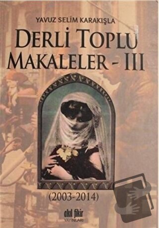 Derli Toplu Makaleler Cilt: 3 - Kolektif - Akıl Fikir Yayınları - Fiya