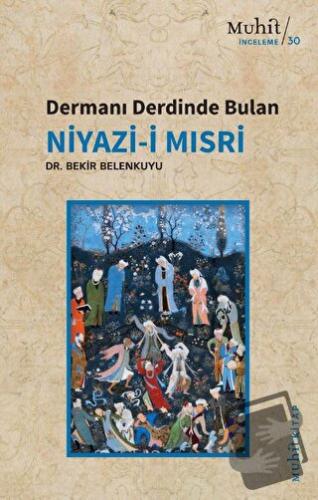 Dermanı Derdinde Bulan Niyazi-i Mısri - Bekir Belenkuyu - Muhit Kitap 