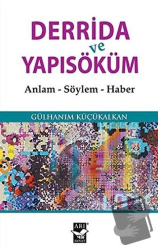 Derrida ve Yapısöküm - Gülhanım Küçükalkan - Arı Sanat Yayınevi - Fiya