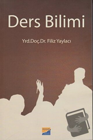 Ders Bilimi - Filiz Yaylacı - Siyasal Kitabevi - Akademik Kitaplar - F