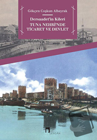 Dersaadet’in Kileri Tuna Nehri'nde Ticaret ve Devlet - Gökçen Coşkun A