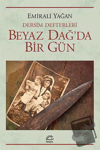 Dersim Defterleri - Beyaz Dağ’da Bir Gün - Emirali Yağan - İletişim Ya