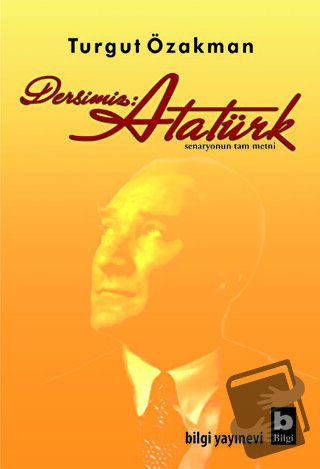 Dersimiz: Atatürk - Turgut Özakman - Bilgi Yayınevi - Fiyatı - Yorumla