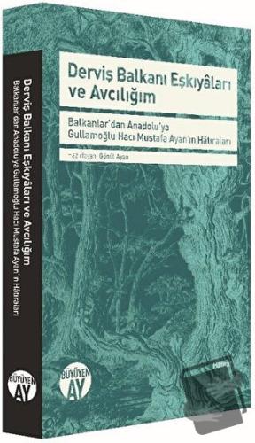 Derviş Balkanı Eşkiyaları ve Avcılığım - Gönül Ayan - Büyüyen Ay Yayın
