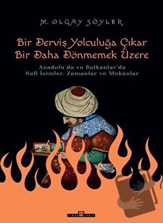 Derviş Bir Yolculuğa Çıkar Bir Daha Dönmemek Üzere - M. Olgay Söyler -