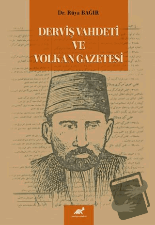 Derviş Vahdeti ve Volkan Gazetesi - Rüya Bağır - Paradigma Akademi Yay