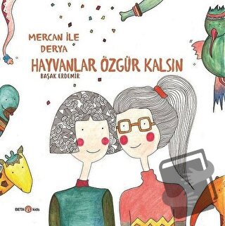 Derya ile Mercan Hayvanlar Özgür Kalsın - Başak Erdemir - Beta Kids - 