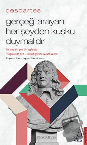 Descartes - Gerçeği Arayan Her Şeyden Kuşku Duymalıdır - Sadık Acar - 