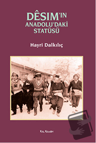 Desim'in Anadolu'daki Statüsü - Hayri Dalkılıç - Kalkedon Yayıncılık -