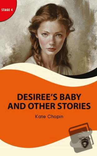 Desiree’s Baby And Other Stories - Stage 4 - Kate Chopin - Dorlion Yay