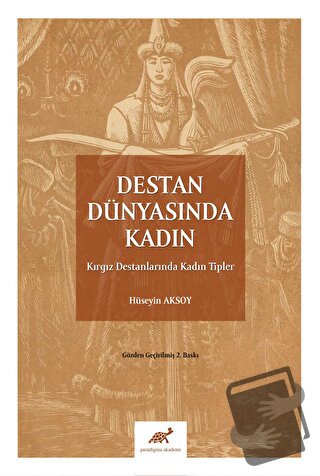 Destan Dünyasında Kadın - Hüseyin Aksoy - Paradigma Akademi Yayınları 