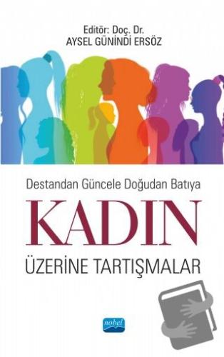 Destandan Güncele Doğudan Batıya Kadın Üzerine Tartışmalar - Aysel Gün