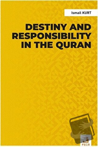 Destiny and Responsibility in the Quran - İsmail Kurt - Fecr Yayınları