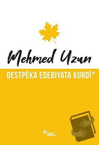 Destpeka Edebiyata Kurdi - Mehmed Uzun - Sel Yayıncılık - Fiyatı - Yor