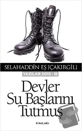 Devler Su Başlarını Tutmuş - Selahaddin Eş Çakırgil - İnkılab Yayınlar