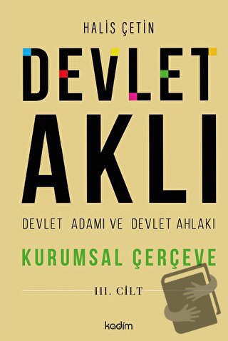 Devlet Aklı - Devlet Adamı ve Devlet Ahlakı (3. Cilt) - Halis Çetin - 