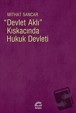 Devlet Aklı Kıskacında Hukuk Devleti - Mithat Sancar - İletişim Yayıne