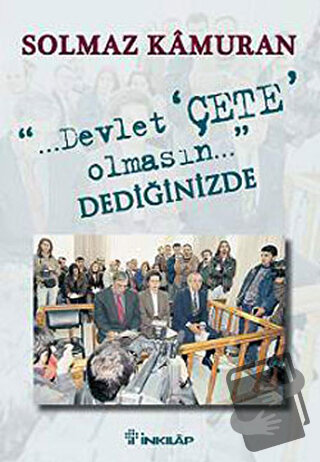 Devlet Çete Olmasın Dediğinizde - Solmaz Kamuran - İnkılap Kitabevi - 