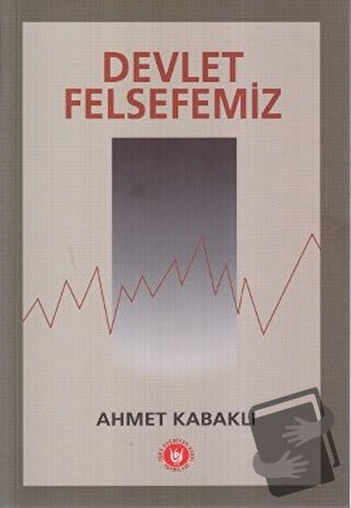 Devlet Felsefemiz - Ahmet Kabaklı - Türk Edebiyatı Vakfı Yayınları - F