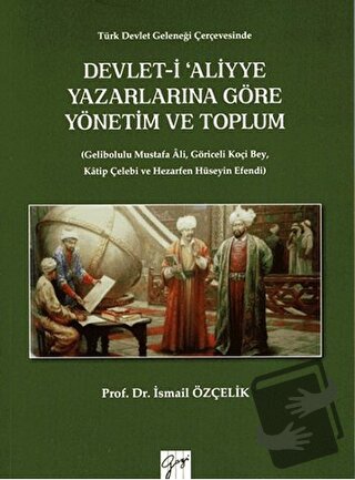 Devlet-i Aliyye Yazarlarına Göre Yönetim ve Toplum - İsmail Özçelik - 