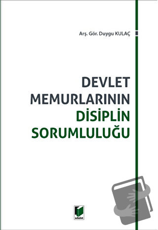 Devlet Memurlarının Disiplin Sorumluluğu - Duygu Kulaç - Adalet Yayıne