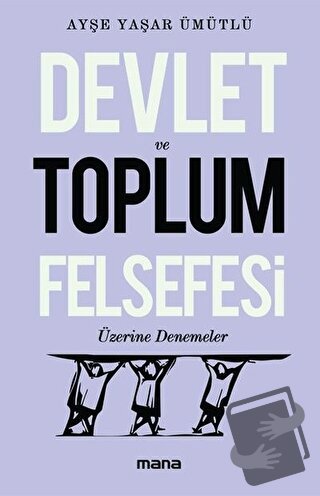 Devlet Ve Toplum Felsefesi Üzerine Denemeler - Ayşe Yaşar Ümütlü - Man