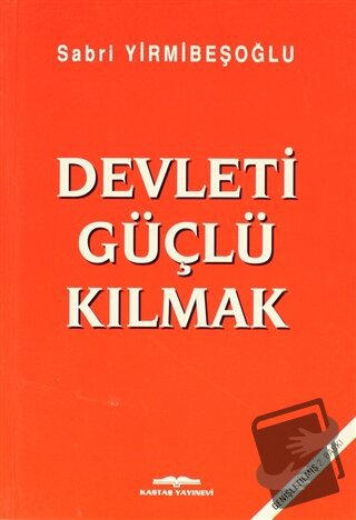 Devleti Güçlü Kılmak - Sabri Yirmibeşoğlu - Kastaş Yayınları - Fiyatı 