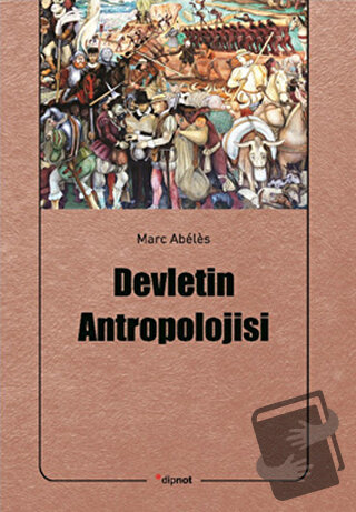 Devletin Antropolojisi - Marc Abeles - Dipnot Yayınları - Fiyatı - Yor