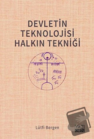 Devletin Teknolojisi Halkın Tekniği - Lütfi Bergen - Yazıgen Yayınevi 