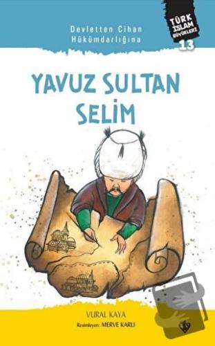 Devletten Cihan Hükümdarlığına: Yavuz Sultan Selim - Vural Kaya - Türk