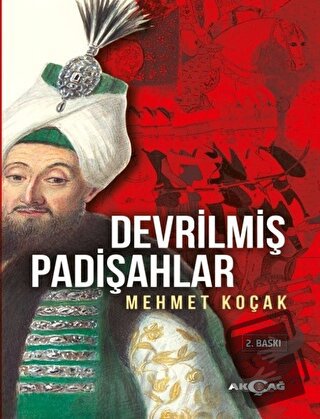 Devrilmiş Padişahlar - Mehmet Koçak - Akçağ Yayınları - Fiyatı - Yorum