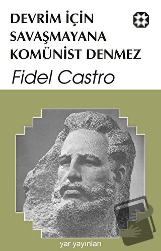 Devrim için Savaşmayana Komünist Denmez - Fidel Castro - Yar Yayınları