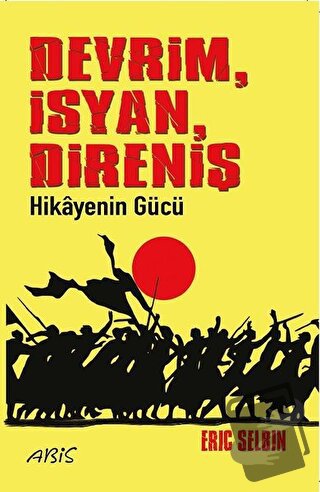 Devrim İsyan Direniş Hikayenin Gücü - Eric Selbin - Abis Yayıncılık - 