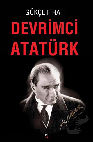 Devrimci Atatürk - Gökçe Fırat - İleri Yayınları - Fiyatı - Yorumları 