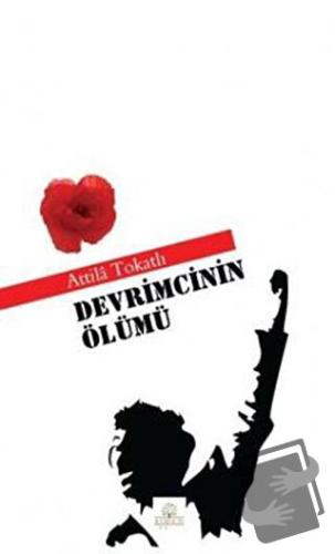 Devrimcinin Ölümü - Attila Tokatlı - Kyrhos Yayınları - Fiyatı - Yorum