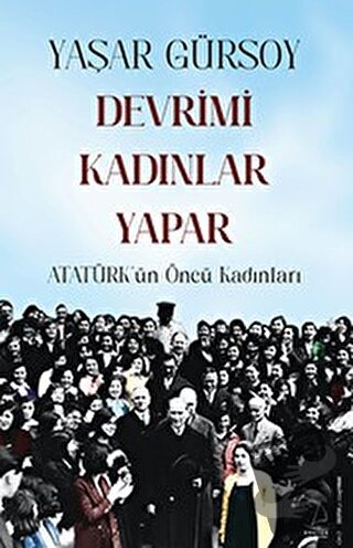 Devrimi Kadınlar Yapar - Atatürk’ün Öncü Kadınları - Yaşar Gürsoy - De