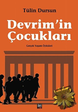 Devrim'in Çocukları - Tülin Dursun - İleri Yayınları - Fiyatı - Yoruml