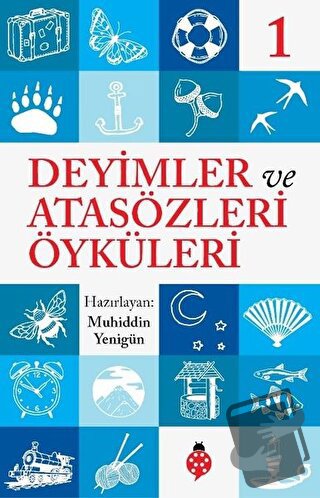 Deyimler ve Atasözleri Öyküleri - 1 - Muhiddin Yenigün - Uğurböceği Ya