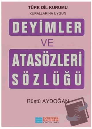 Deyimler ve Atasözleri Sözlüğü - Rüştü Aydoğan - Evrensel İletişim Yay