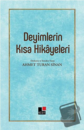 Deyimlerin Kısa Hikayeleri - Ahmet Turan Sinan - Kesit Yayınları - Fiy