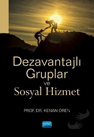 Dezavantajlı Gruplar ve Sosyal Hizmet - Kenan Ören - Nobel Akademik Ya